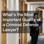 What's the Most Important Quality of a Criminal Defense Lawyer