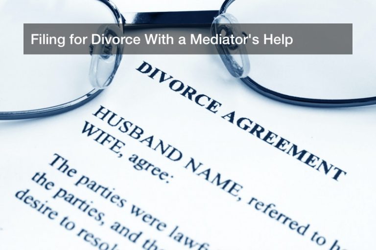 Filing for Divorce With a Mediator’s Help