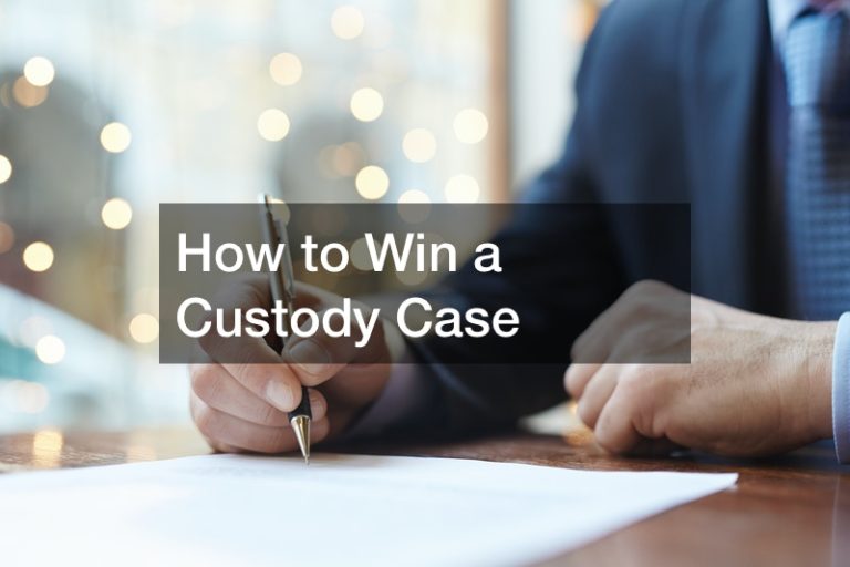 How to Win a Custody Case