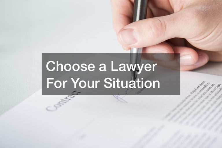 Choose a Lawyer For Your Situation