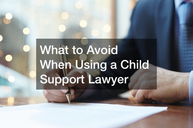 What to Avoid When Using a Child Support Lawyer