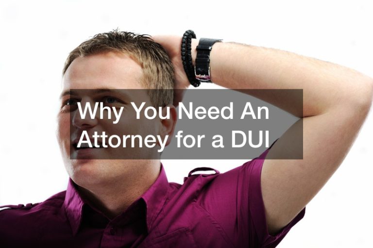 Why You Need An Attorney for a DUI