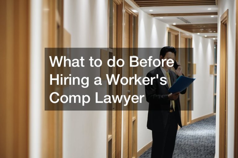 What to do Before Hiring a Workers’ Comp Lawyer