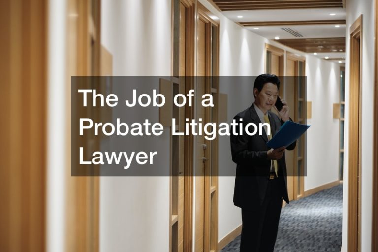 The Job of a Probate Litigation Lawyer