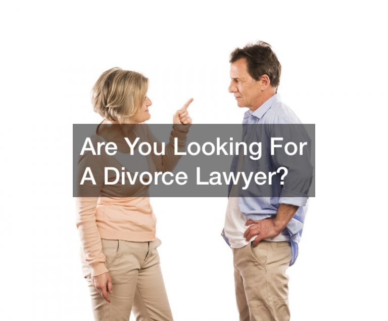 Are You Looking For A Divorce Lawyer?