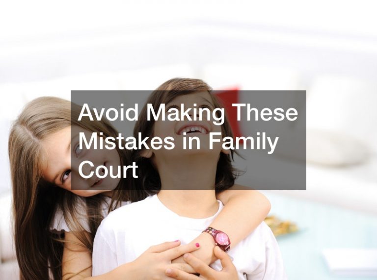 Avoid Making These Mistakes in Family Court