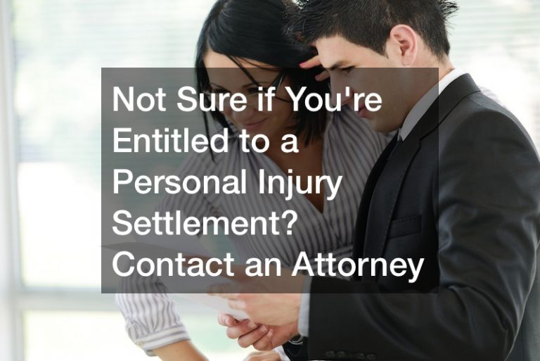 Not Sure if You’re Entitled to a Personal Injury Settlement? Contact an Attorney