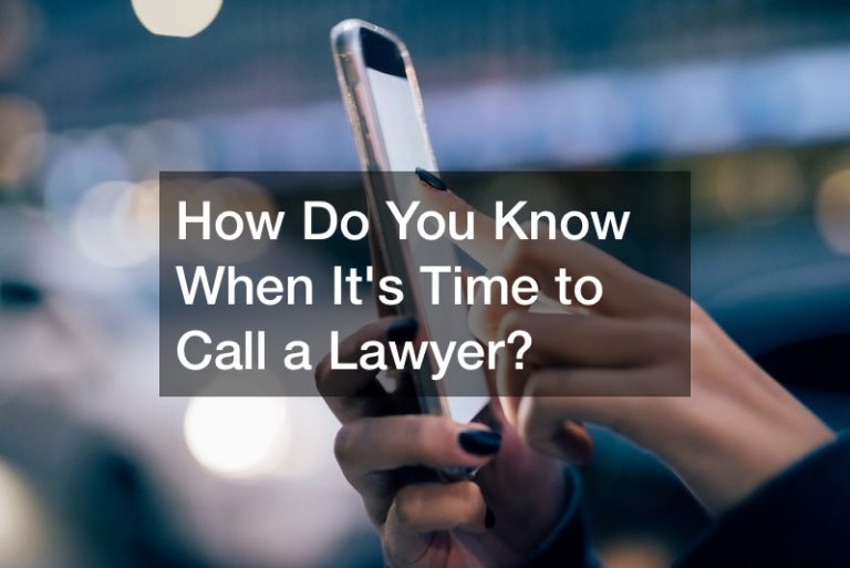 How Do You Know When Its Time to Call a Lawyer?