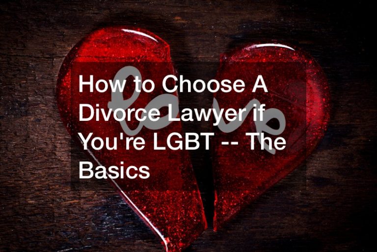 How to Choose A Divorce Lawyer if You’re LGBT — The Basics