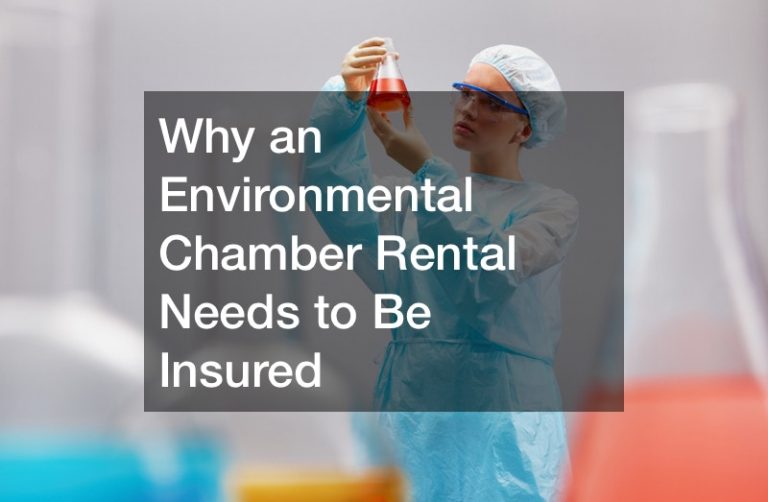 Why an Environmental Chamber Rental needs to Be Insured