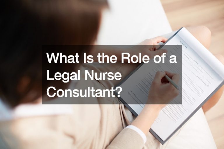 What Is the Role of a Legal Nurse Consultant?