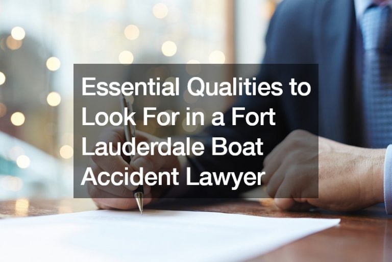 Essential Qualities to Look For in a Fort Lauderdale Boat Accident Lawyer