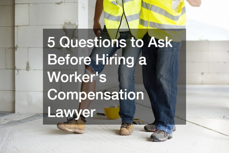 5 Questions to Ask Before Hiring a Workers Compensation Lawyer