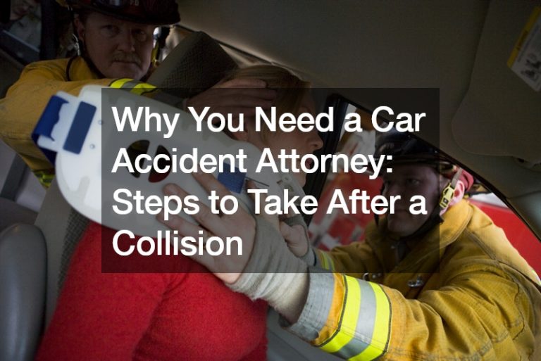 Why You Need a Car Accident Attorney  Steps to Take After a Collision