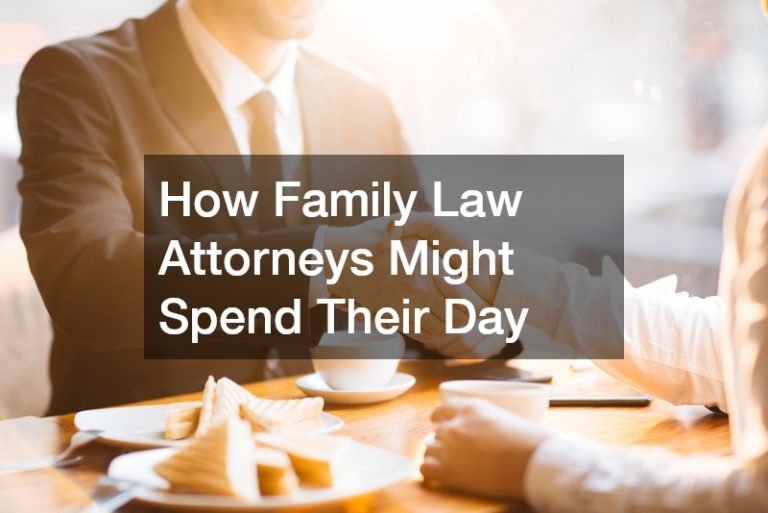 How Family Law Attorneys Might Spend Their Day