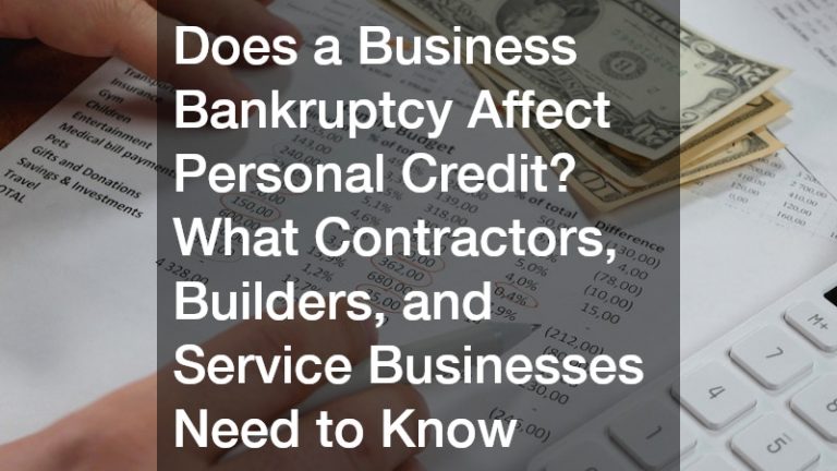 Does a Business Bankruptcy Affect Personal Credit? What Contractors, Builders, and Service Businesses Need to Know