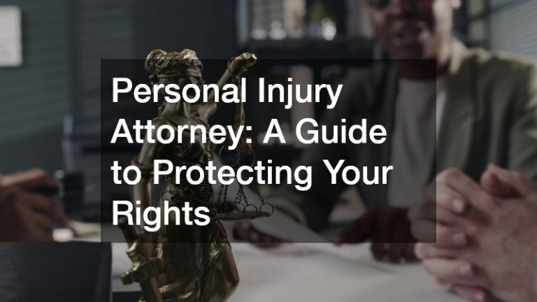 Personal Injury Attorney  A Guide to Protecting Your Rights