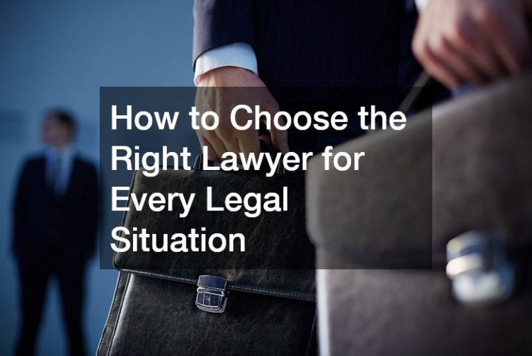 How to Choose the Right Lawyer for Every Legal Situation