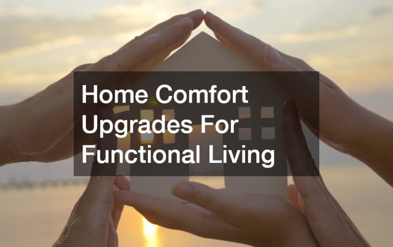 Home Comfort Upgrades For Functional Living