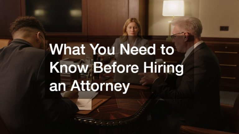 What You Need to Know Before Hiring an Attorney