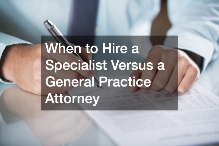 When to Hire a Specialist Versus a General Practice Attorney